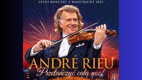 André Rieu „Przetańczyć całą noc!” -  RETRANSMISJA LETNIEGO KONCERTU Z MAASTRICHT