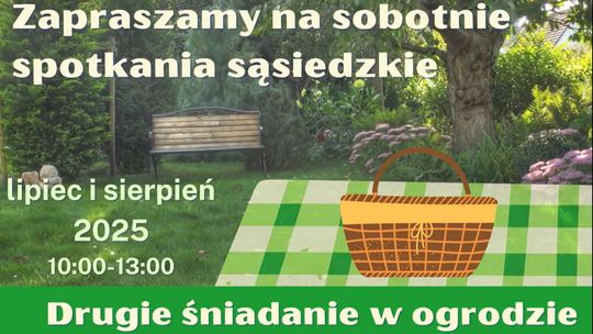 Drugie śniadanie w ogrodzie - letni cykl spotkań pod hasłem: „PO SĄSIEDZKU – Z RĄK DO RĄK” Drugie śniadanie w ogrodzie - letni cykl spotkań pod hasłem: „PO SĄSIEDZKU – Z RĄK DO RĄK”