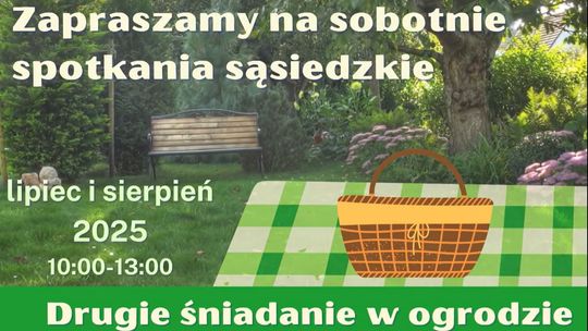 Drugie śniadanie w ogrodzie - letni cykl spotkań pod hasłem: „PO SĄSIEDZKU – Z RĄK DO RĄK” Drugie śniadanie w ogrodzie - letni cykl spotkań pod hasłem: „PO SĄSIEDZKU – Z RĄK DO RĄK”