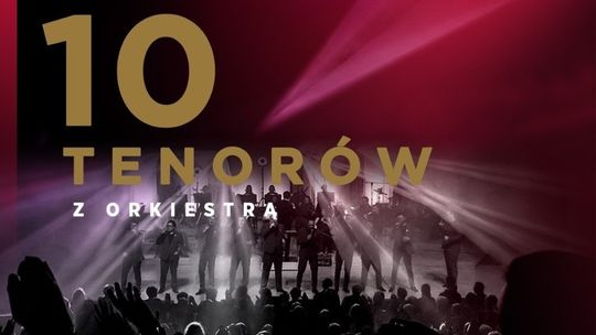 KONCERT - 10 tenorów – „Potęga w 10”