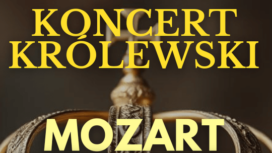 KONCERT - „Koncert Królewski”. Wirtuozi na Dworze Królewskim: od Mozarta po Straussa KONCERT - „Koncert Królewski”. Wirtuozi na Dworze Królewskim: od Mozarta po Straussa
