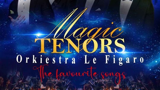 Koncert „Magic Tenors & Orkiestra Le Figaro”