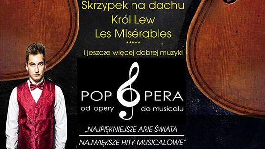KONCERT POP OPERA - „Pop Opera – od Opery do Musicalu” KONCERT POP OPERA - „Pop Opera – od Opery do Musicalu”