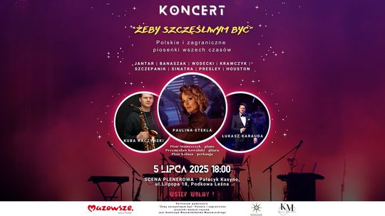 Koncert „Żeby szczęśliwym być” -  polskie i zagranicze hity wszech czasów