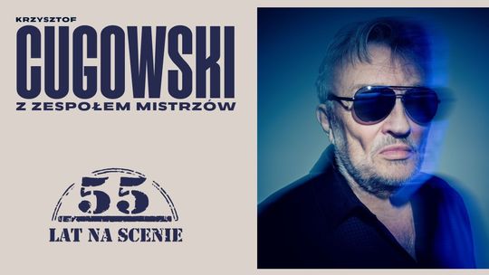 KRZYSZTOF CUGOWSKI w OTRĘBUSACH - 55 lat muzycznej historii KRZYSZTOF CUGOWSKI w OTRĘBUSACH - 55 lat muzycznej historii