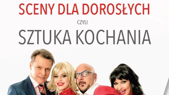 TEATR - spektakl „Sceny dla dorosłych, czyli sztuka kochania” TEATR - spektakl „Sceny dla dorosłych, czyli sztuka kochania”