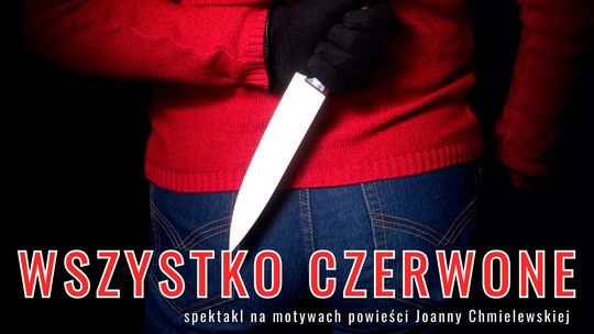 WSZYSTKO CZERWONE - premierowy spektakl Teatru Otwartego WSZYSTKO CZERWONE - premierowy spektakl Teatru Otwartego