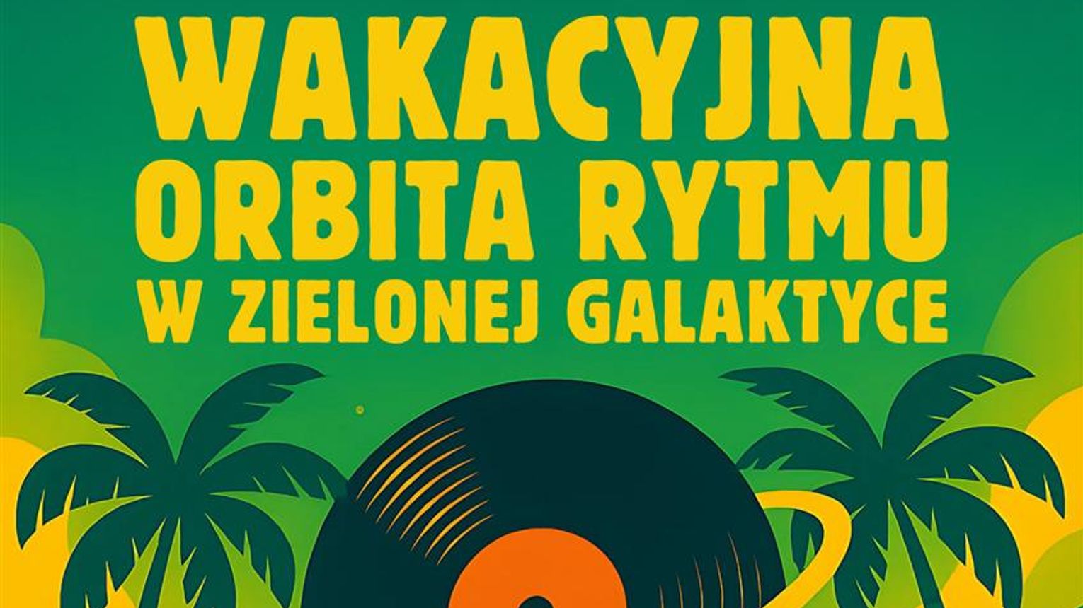 Taneczna Impreza Muzyczna - WAKACYJNA ORBITA RYTMU W ZIELONEJ GALAKTYCE