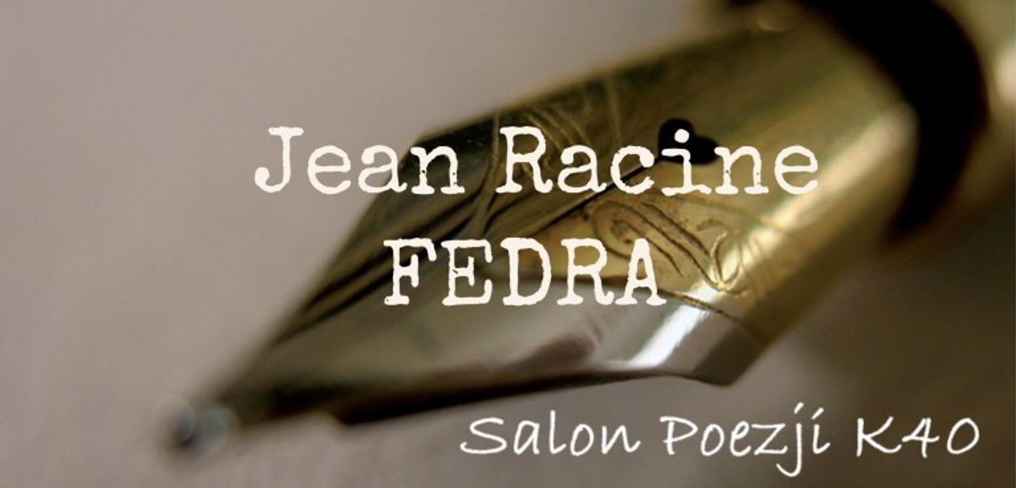 KONCERT: Salon Poezji K40 - Jean Racine FEDRA KONCERT: Salon Poezji K40 - Jean Racine FEDRA