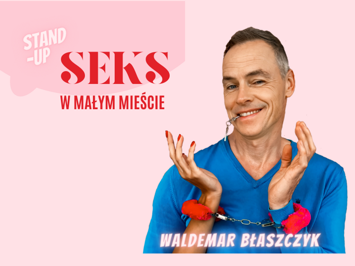 Seks w Małym Mieście - Walemar Błaszczyk Stand-up w Pruszkowie Seks w Małym Mieście - Walemar Błaszczyk Stand-up w Pruszkowie